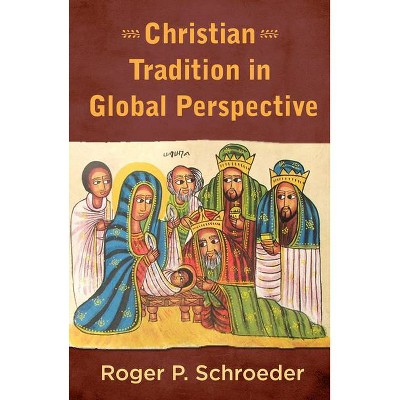 Christian Tradition in Global Perspective - by  Roger P Schroeder Svd (Paperback)