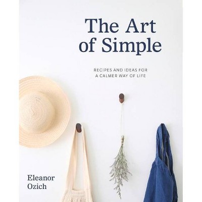 The Art of Simple - by  Eleanor Ozich (Hardcover)