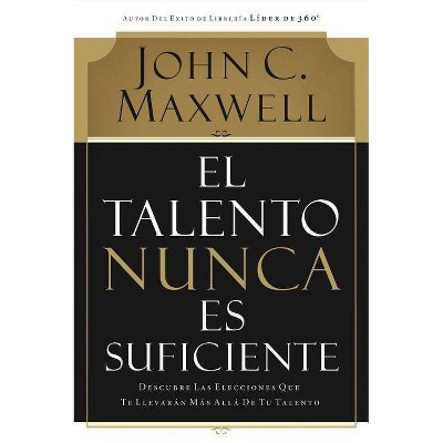 El Talento Nunca Es Suficiente - Annotated by  John C Maxwell (Paperback)