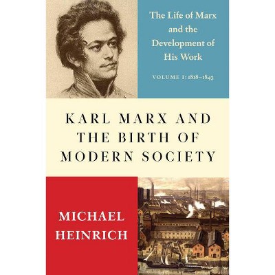 Karl Marx and the Birth of Modern Society - by  Michael Heinrich (Hardcover)