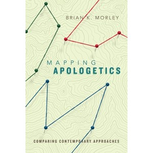 Mapping Apologetics - by  Brian K Morley (Paperback) - 1 of 1