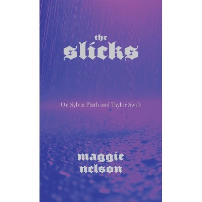 The Slicks - by  Maggie Nelson (Paperback)