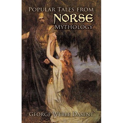 Popular Tales from Norse Mythology - by  George Webbe Dasent (Paperback)