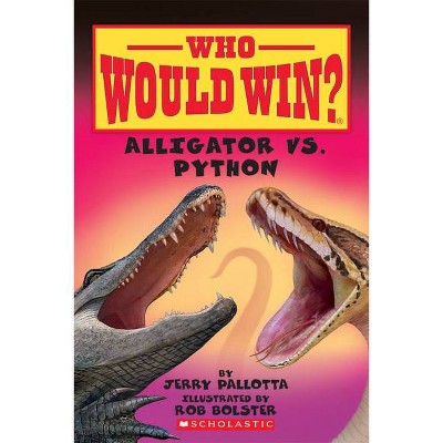 Alligator vs. Python (Who Would Win?), 12 - by  Jerry Pallotta (Paperback)