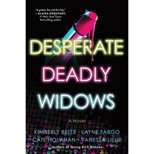 Desperate Deadly Widows - by  Vanessa Lillie & Layne Fargo & Cate Holahan & Kimberly Belle (Paperback) - 1 of 1