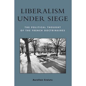 Liberalism under Siege - (Applications of Political Theory) by  Aurelian Craiutu (Paperback) - 1 of 1