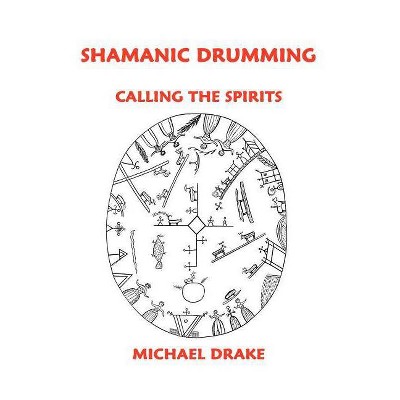 Shamanic Drumming - by  Michael Drake (Paperback)