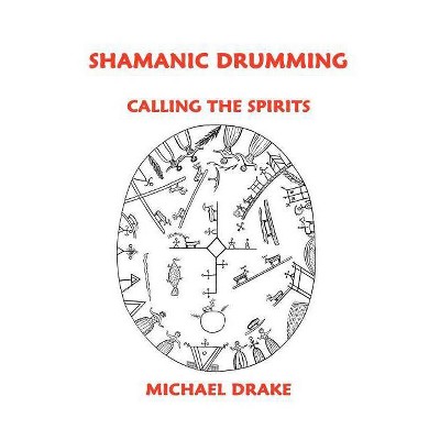 Shamanic Drumming - by  Michael Drake (Paperback)