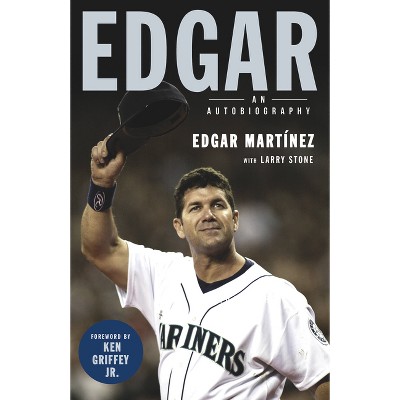 Edgar - by  Edgar Martinez & Larry Stone (Paperback)