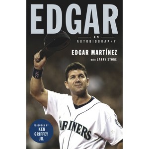Edgar - by  Edgar Martinez & Larry Stone (Paperback) - 1 of 1