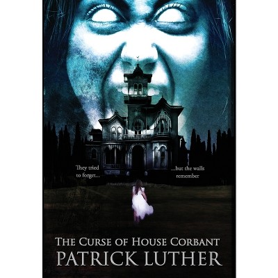 The Curse of House Corbant - by  Patrick Luther (Hardcover)
