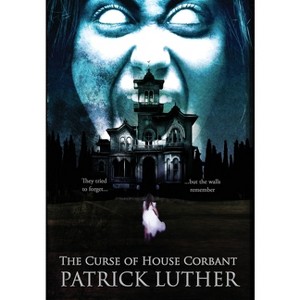 The Curse of House Corbant - by  Patrick Luther (Hardcover) - 1 of 1