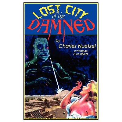 Lost City of the Damned - by  Charles Nuetzel (Paperback)
