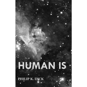 Human Is - by  Philip K Dick (Paperback) - 1 of 1