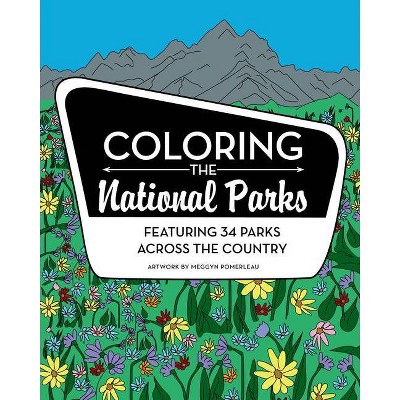 Coloring the National Parks - by  Meggyn Pomerleau (Paperback)