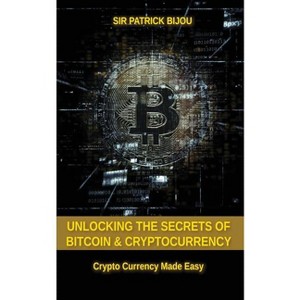 Unlocking The Secrets Of Bitcoin And Cryptocurrency - by  Patrick Bijou (Paperback) - 1 of 1