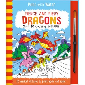 Fierce and Fiery - Dragons - (Paint with Water) by  Jane Kent (Hardcover) - 1 of 1