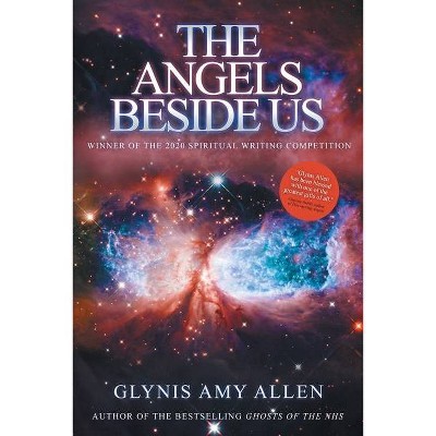 The Angels Beside Us - by  Glynis Amy Allen (Paperback)