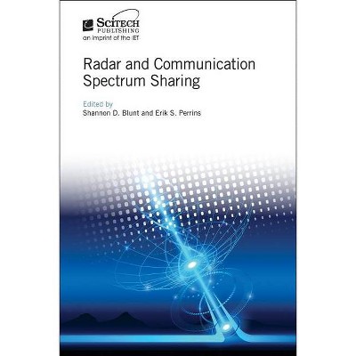 Radar and Communication Spectrum Sharing - (Radar, Sonar and Navigation) by  Shannon D Blunt & Erik S Perrins (Hardcover)