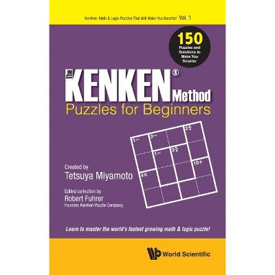 Kenken Method - Puzzles for Beginners, The: 150 Puzzles and Solutions to Make You Smarter - by  Robert Fuhrer (Paperback)