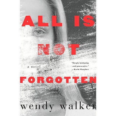 All Is Not Forgotten - by Wendy Walker