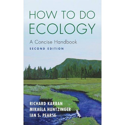 How to Do Ecology - 2nd Edition by  Richard Karban & Mikaela Huntzinger & Ian S Pearse (Paperback)