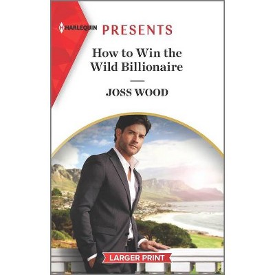 How to Win the Wild Billionaire - (South Africa's Scandalous Billionaires) Large Print by  Joss Wood (Paperback)