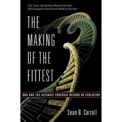 The Making of the Fittest - by  Sean B Carroll (Paperback)