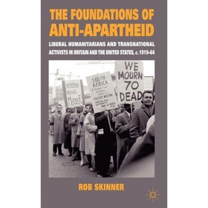 The Foundations of Anti-Apartheid - by  Rob Skinner (Hardcover) - 1 of 1