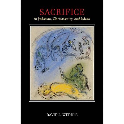 Sacrifice in Judaism, Christianity, and Islam - by  David L Weddle (Paperback)