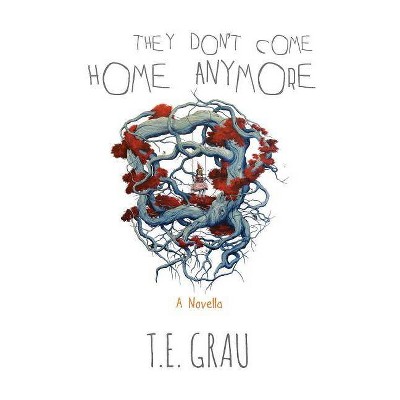 They Don't Come Home Anymore - by  T E Grau (Paperback)