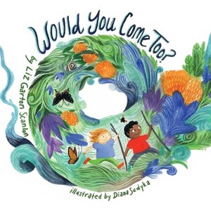 Would You Come Too? - by  Liz Garton Scanlon (Hardcover) - 1 of 1