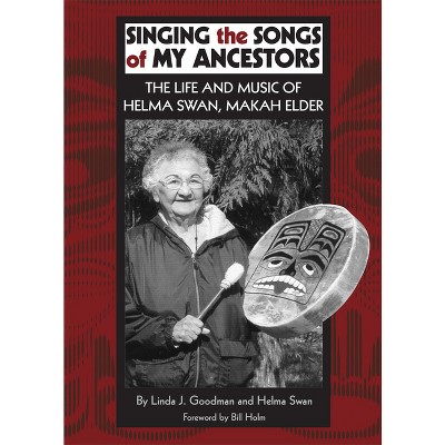 Singing the Songs of My Ancestors - (Civilization of the American Indian) by  Linda J Goodman & Helma Swan (Paperback)