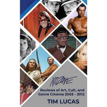 Nozone - Reviews of Art, Cult, and Genre Cinema, 2003-2012 (hardback) - by  Tim Lucas (Hardcover)