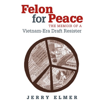 Felon for Peace - by  Jerry Elmer (Paperback)