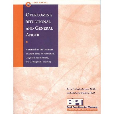 Overcoming Situational and General Anger - Client Manual - (Best Practices for Therapy) by  Jerry Deffenbacher (Paperback)