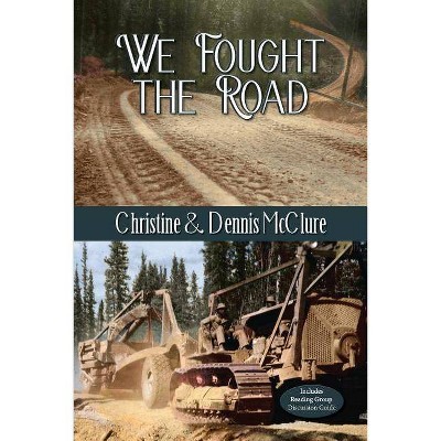 We Fought the Road - by  Christine McClure & Dennis McClure (Paperback)