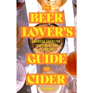 The Beer Lover's Guide to Cider - by  Beth Demmon (Paperback) - 1 of 1