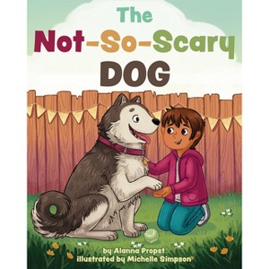 The Not-So-Scary Dog - by  Alanna Propst (Hardcover) - 1 of 1