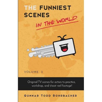 The Funniest Scenes in the World - (Volume 2) by  Gunnar Todd Rohrbacher (Paperback)