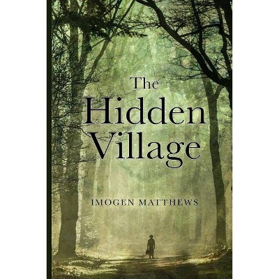 The Hidden Village - (Untold Ww2 Stories) by  Imogen a Matthews (Paperback)