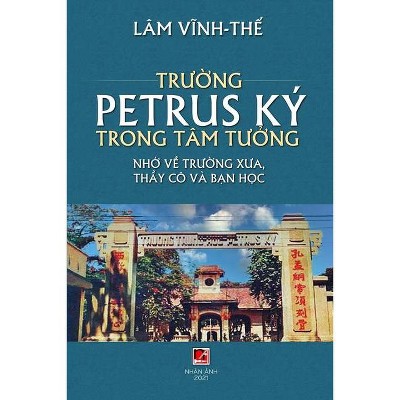 Trường Petrus Ký Trong Tâm Tưởng - by  Vinh The Lam (Paperback)