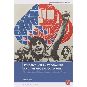 Student Internationalism and the Global Cold War - (Histories of Internationalism) by  Mikulás Pesta (Hardcover) - 1 of 1