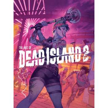 The Art of Dead Island 2 - by  Alex Calvin (Hardcover)
