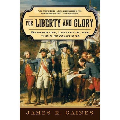 For Liberty and Glory - by  James R Gaines (Paperback)