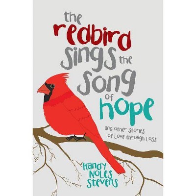 The Redbird Sings the Song of Hope - by  Kandy Noles Stevens (Paperback)