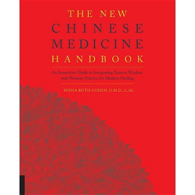 The New Chinese Medicine Handbook - by  Misha Ruth Cohen (Paperback)