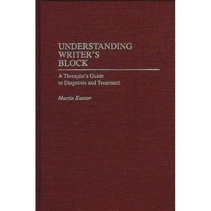 Understanding Writer's Block - by  Martin Kantor (Hardcover) - 1 of 1