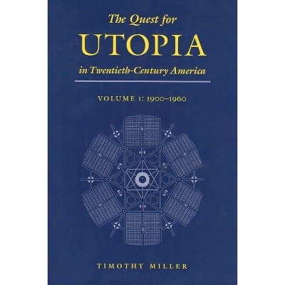 The Quest for Utopia in Twentieth-Century America - by  Timothy Miller (Hardcover)
