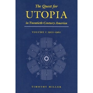 The Quest for Utopia in Twentieth-Century America - by  Timothy Miller (Hardcover) - 1 of 1